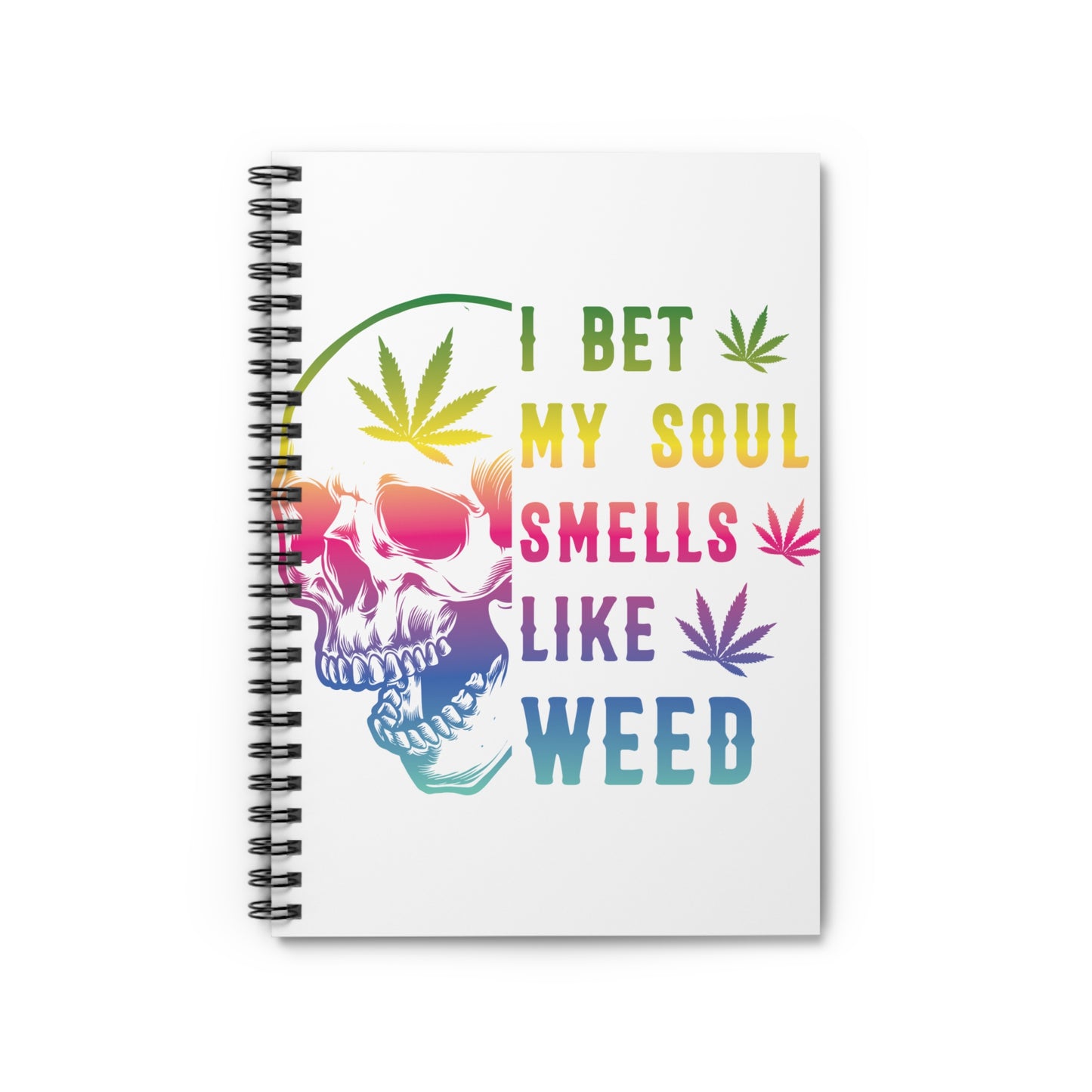 Vibrant Cannabis-Inspired Spiral Notebook - I Bet My Soul Smells Like Weed, Journal, Sketchbook, Gift for Stoners, Creative Writing