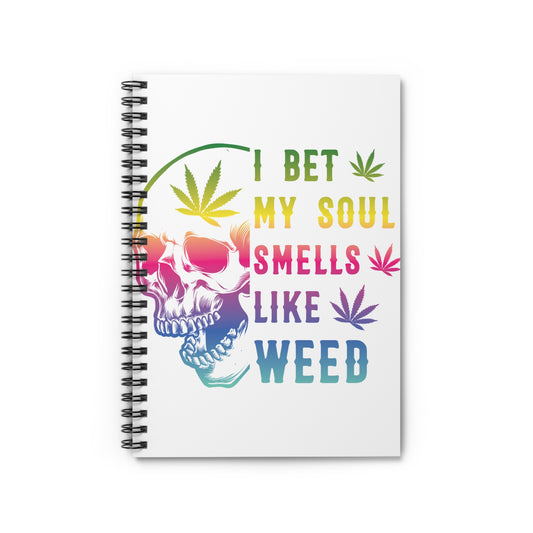 Vibrant Cannabis-Inspired Spiral Notebook - I Bet My Soul Smells Like Weed, Journal, Sketchbook, Gift for Stoners, Creative Writing