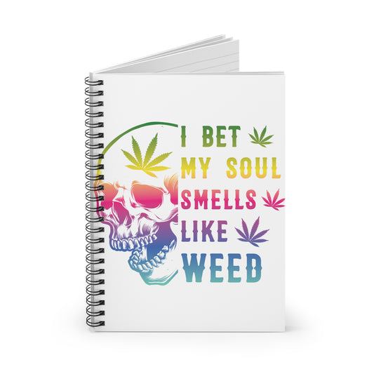 Vibrant Cannabis-Inspired Spiral Notebook - I Bet My Soul Smells Like Weed, Journal, Sketchbook, Gift for Stoners, Creative Writing